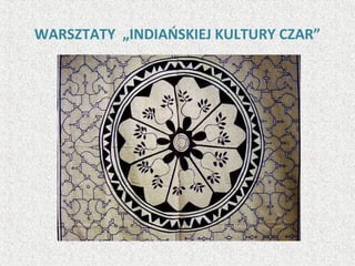 WARSZTATY „INDIAŃSKIEJ KULTURY CZAR”
 