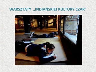 WARSZTATY „INDIAŃSKIEJ KULTURY CZAR”
 