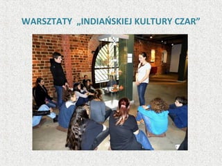 WARSZTATY „INDIAŃSKIEJ KULTURY CZAR”
 