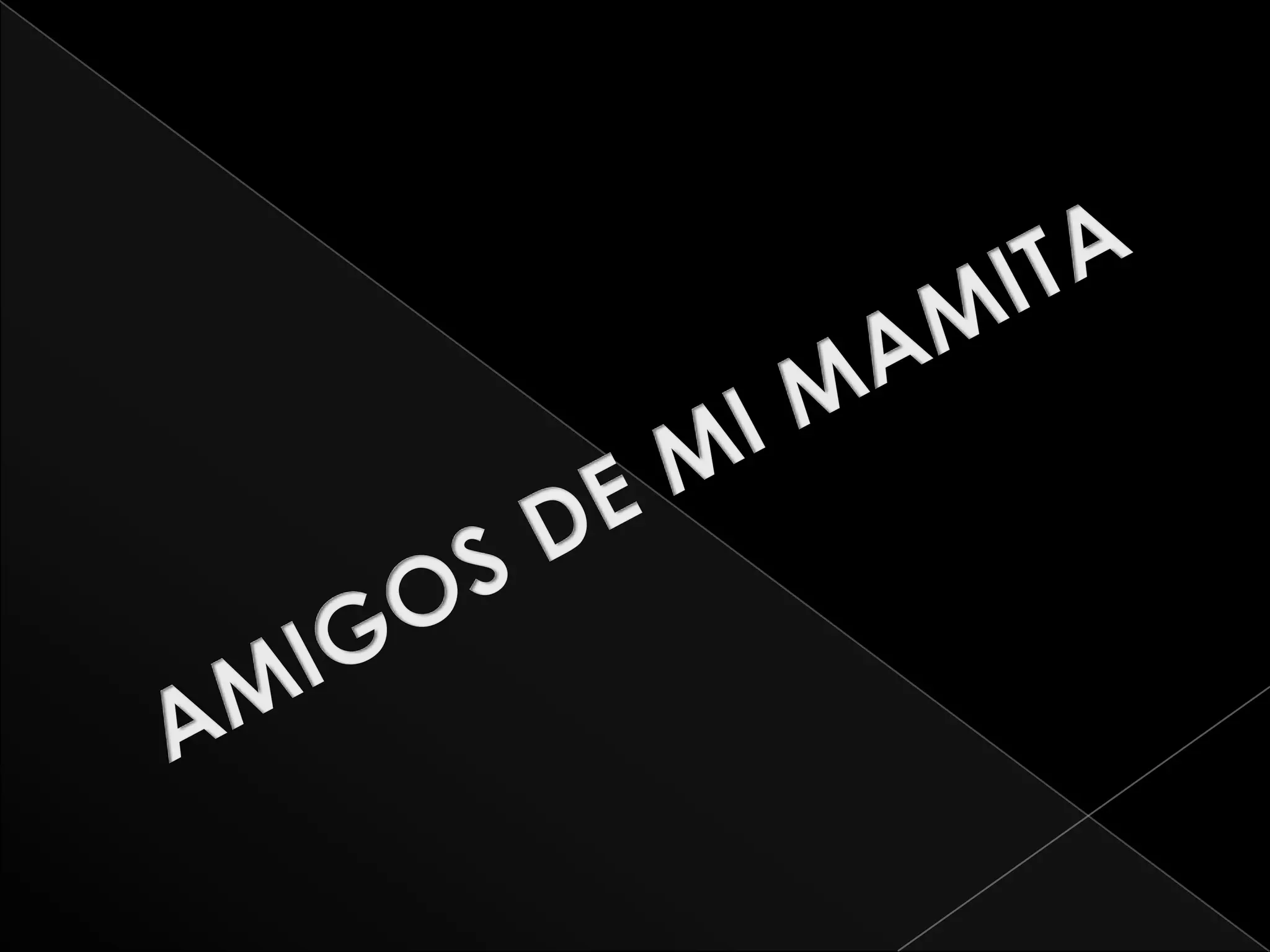AMIGOS DE MI MAMITA