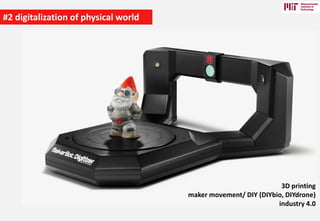 #2 digitalization of physical world

3D printing
maker movement/ DIY (DIYbio, DIYdrone)
industry 4.0

 