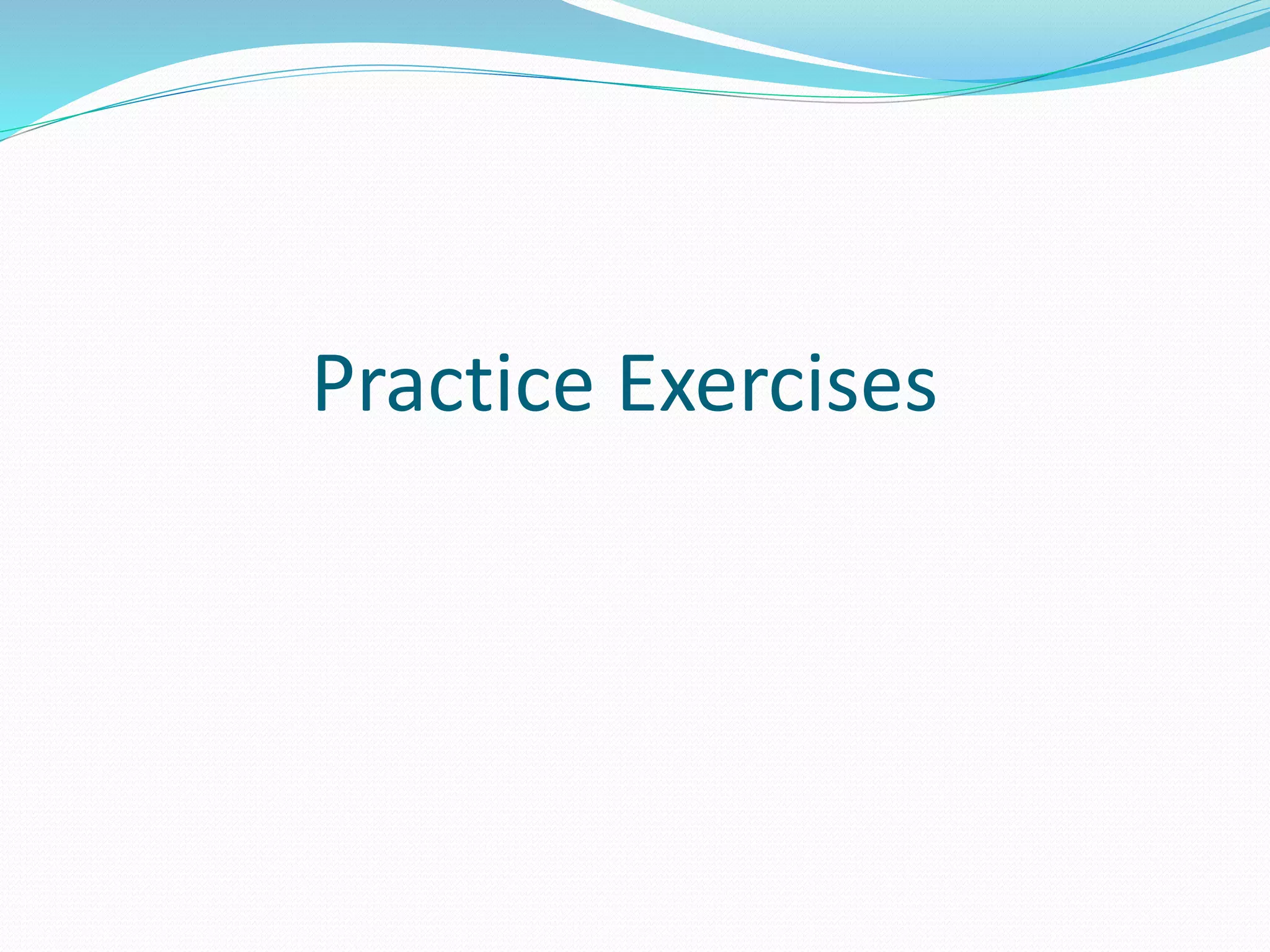Practice Exercises
 