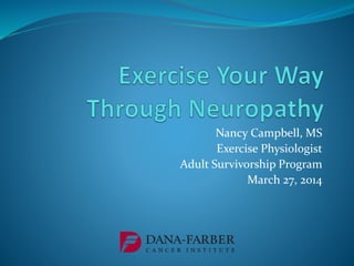 Nancy Campbell, MS
Exercise Physiologist
Adult Survivorship Program
March 27, 2014
 