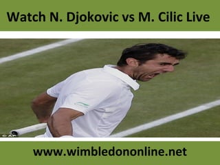 Watch N. Djokovic vs M. Cilic Live
www.wimbledononline.net
 