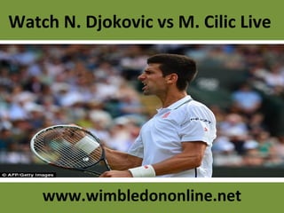 Watch N. Djokovic vs M. Cilic Live
www.wimbledononline.net
 