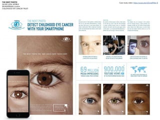 THE NEXT PHOTO
SILVER LION: MOBILE
WUNDERMAN London
CHILDHOOD EYE CANCER TRUST
Case study video: https://youtu.be/uSSmeIFW...