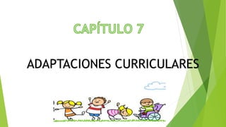 ADAPTACIONES CURRICULARES
 