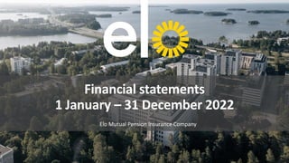 Elo Mutual Pension Insurance Company
Financial statements
1 January – 31 December 2022
 