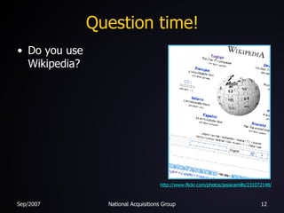 Question time! Do you use Wikipedia? http://www.flickr.com/photos/jessicamills/231072148/ 