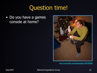 Question time! Do you have a games console at home? http://www.flickr.com/photos/jstar/336785888/ 