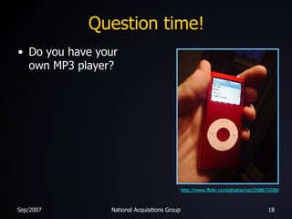 Question time! Do you have your own MP3 player? http://www.flickr.com/photos/nez/268673268/ 