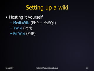 Setting up a wiki Hosting it yourself MediaWiki  (PHP + MySQL) TWiki  (Perl) PmWiki  (PHP) 