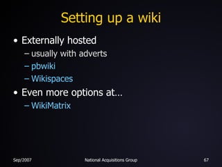 Setting up a wiki Externally hosted usually with adverts pbwiki Wikispaces Even more options at… WikiMatrix 