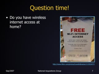 Question time! <ul><li>Do you have wireless internet access at home? </li></ul>http://www.flickr.com/photos/travelinlibrar...