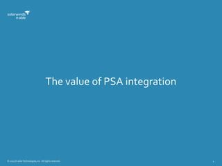 © 2015 N-able Technologies, Inc. All rights reserved. 4
The value of PSA integration
 