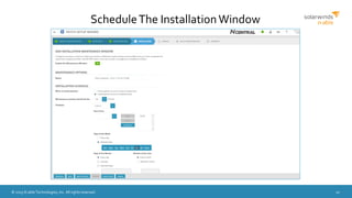 © 2015 N-able Technologies, Inc. All rights reserved. 10
ScheduleThe InstallationWindow
 