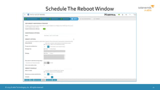 © 2015 N-able Technologies, Inc. All rights reserved. 11
ScheduleThe Reboot Window
 