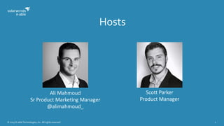 © 2015 N-able Technologies, Inc. All rights reserved. 2
Hosts
Ali Mahmoud
Sr Product Marketing Manager
@alimahmoud_
Scott Parker
Product Manager
 