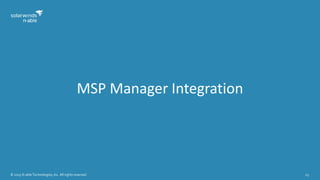 © 2015 N-able Technologies, Inc. All rights reserved. 23
MSP Manager Integration
 