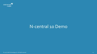 © 2015 N-able Technologies, Inc. All rights reserved. 27
N-central 10 Demo
 