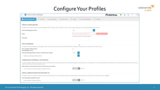 © 2015 N-able Technologies, Inc. All rights reserved. 7
ConfigureYour Profiles
 