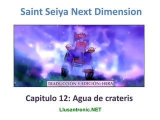 Saint Seiya Next Dimension




 Capitulo 12: Agua de crateris
          Llusantronic.NET