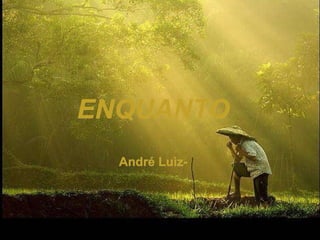 ENQUANTO André Luiz- 