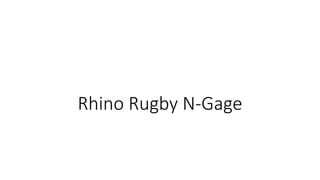 Rhino Rugby N-Gage
 