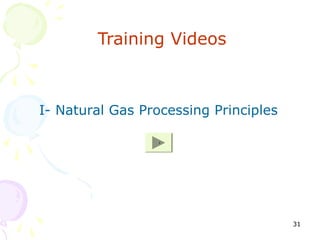 Training Videos



I- Natural Gas Processing Principles

                 30




                                       31
 