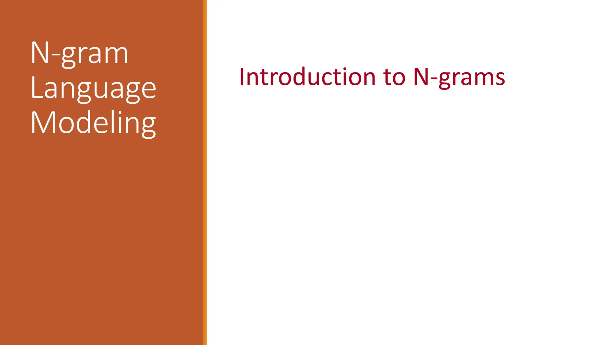 N-gram
Language
Modeling
Introduction to N-grams
 