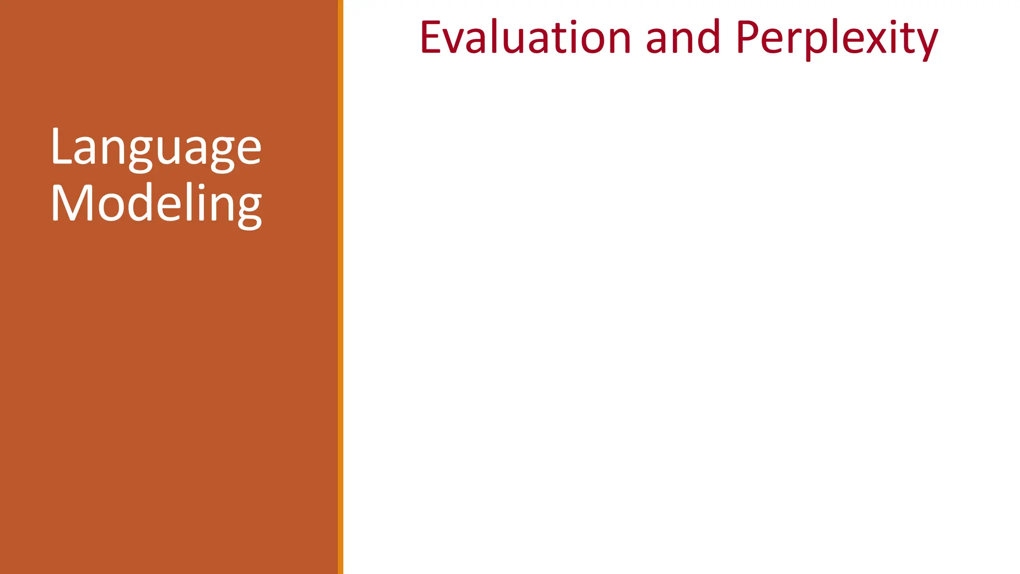 Language
Modeling
Evaluation and Perplexity
 