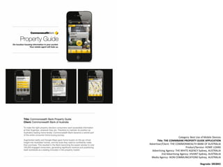Category: Best Use of Mobile Devices
      Title: THE COMMBANK PROPERTY GUIDE APPLICATION
Advertiser/Client: THE COMMONWEA...