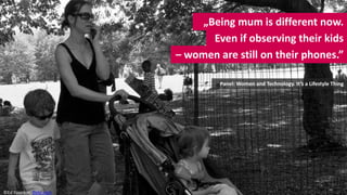 „Being mum is different now.
                                 Even if observing their kids
                          – wom...