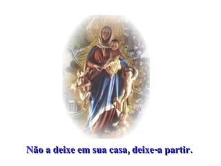 Não a deixe em sua casa, deixe-a partir.   