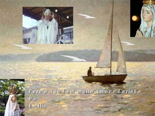 Para a Ana Com muito Amor e Carinho Da  Emilia 