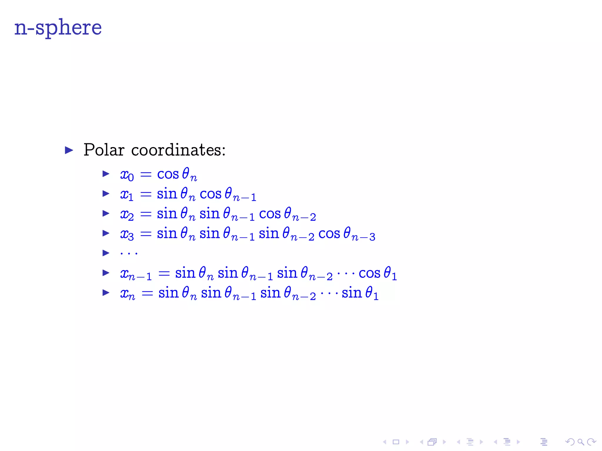 n-sphere
Polar coordinates:
x0 = cos n
x1 = sin n cos n 1
x2 = sin n sin n 1 cos n 2
x3 = sin n sin n 1 sin n 2 cos n 3
¡¡¡
xn 1 = sin n sin n 1 sin n 2 ¡¡¡cos 1
xn = sin n sin n 1 sin n 2 ¡¡¡sin 1
 