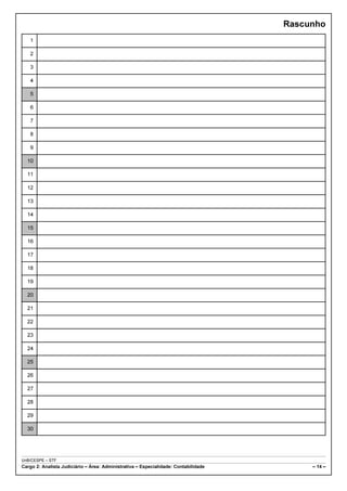 Rascunho
   1

   2

   3

   4

   5

   6

   7

   8

   9

  10

  11

  12

  13

  14

  15

  16

  17

  18

  19

  20

  21

  22

  23

  24

  25

  26

  27

  28

  29

  30




UnB/CESPE – STF
Cargo 2: Analista Judiciário – Área: Administrativa – Especialidade: Contabilidade        – 14 –
 