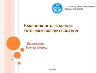  faculty of entrepreneurship Tehran university Handbook of research in entrepreneurship education Dr.arabion Nafise taghavi May 2010 