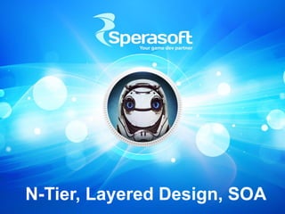 N-Tier, Layered Design, SOA
 
