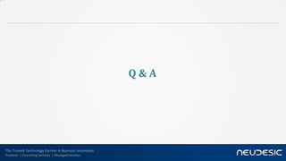 Q&A




The Trusted Technology Partner in Business Innovation
Products | Consulting Services | Managed Services
 