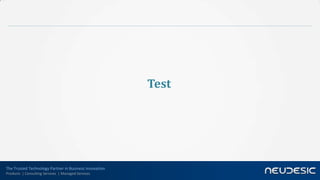 Test




The Trusted Technology Partner in Business Innovation
Products | Consulting Services | Managed Services
 