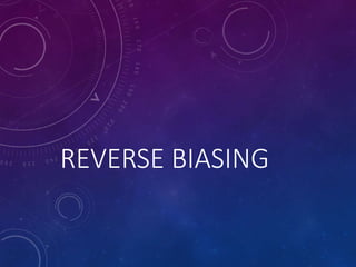 REVERSE BIASING
 