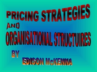 PRICING STRATEGIES AND ORGANISATIONAL STRUCTUIRES BY EDISON McKENNA 