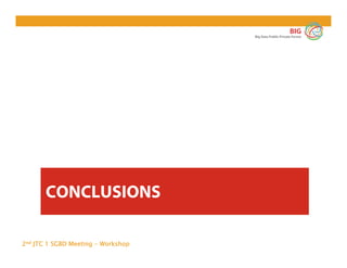 2nd JTC 1 SGBD Meeting - Workshop
BIG
Big Data Public Private Forum
CONCLUSIONS
 