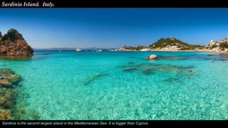 Sardinia Island. Italy.
Sardinia is the second largest island in the Mediterranean Sea. It is bigger than Cyprus.
 