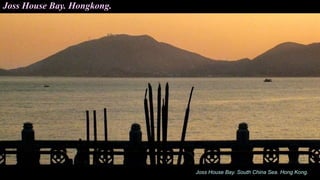 Joss House Bay. South China Sea. Hong Kong.
Joss House Bay. Hongkong.
 