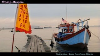 Floating village. George Town. Penang. Malaysia.
Penang. Malaysia.
 
