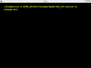 /fosdem/ovs # DPDK_BUILD=/fosdem/dpdk/x86_64-native-li
nuxapp-gcc
 