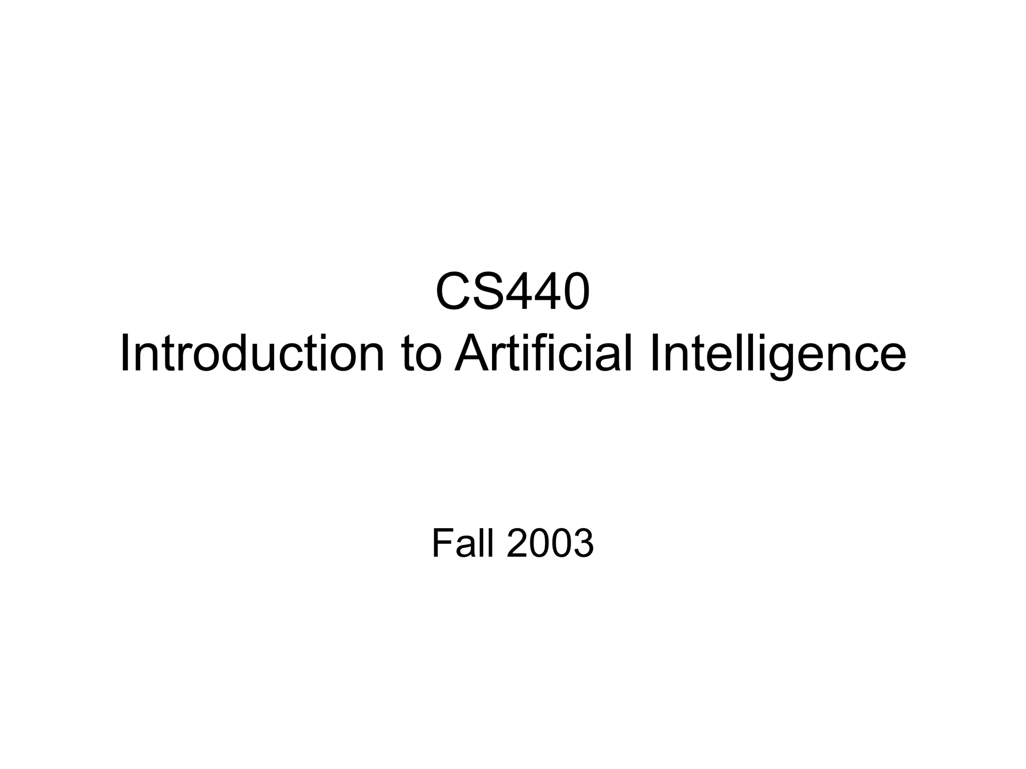 CS440
Introduction to Artificial Intelligence
Fall 2003
 