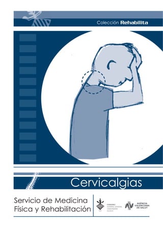 Colección Rehabilita
Cervicalgias
Servicio de Medicina
Física y Rehabilitación
 